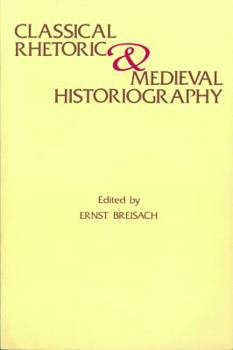 Hardcover Classical Rhetoric and Medieval Historiography Book