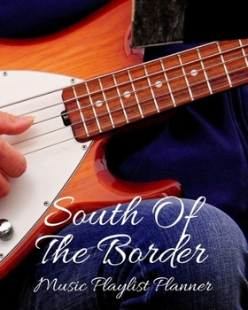 South Of The Border: DJ mix playlist journal Weekly Planner for Work and Personal Everyday Use Jazz, Rap, Love, Soul and others | Review Playlist Diary Journal