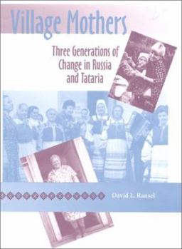 Village Mothers: Three Generations of Change in Russia And Tataria - Book  of the Indiana-Michigan Series in Russian and East European Studies