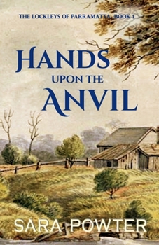 Hands Upon The Anvil - Book #1 of the Lockleys of Parramatta