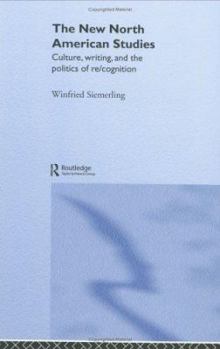 Hardcover The New North American Studies: Culture, Writing and the Politics of Re/Cognition Book