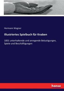 Paperback Illustriertes Spielbuch für Knaben: 1001 unterhaltende und anregende Belustigungen, Spiele und Beschäftigungen [German] Book