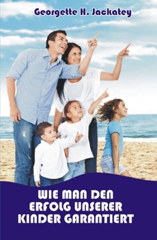 Paperback Wie Man Den Erfolg Unserer Kinder Garantiert [German] Book