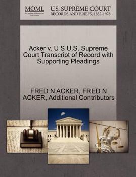 Paperback Acker V. U S U.S. Supreme Court Transcript of Record with Supporting Pleadings Book
