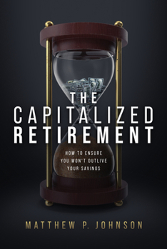 Hardcover The Capitalized Retirement: How to Ensure You Won't Outlive Your Savings Book