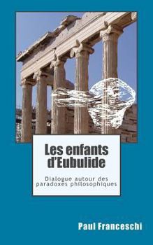 Paperback Les enfants d'Eubulide: Dialogue autour des paradoxes philosophiques [French] Book