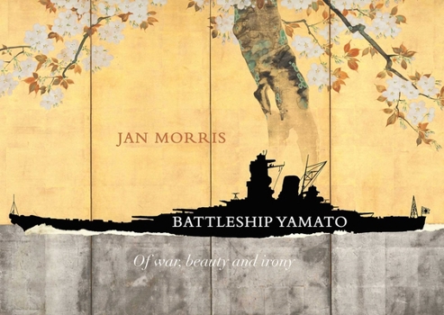 Hardcover Battleship Yamato: Of War, Beauty and Irony (Jan Morris) Book