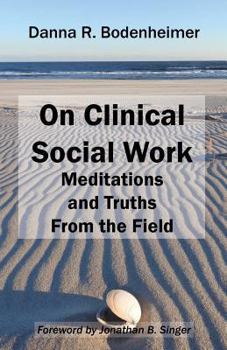 Paperback On Clinical Social Work: Meditations and Truths From the Field Book