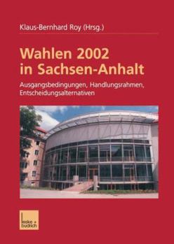 Wahlen 2002 in Sachsen-Anhalt: Ausgangsbedingungen Handlungsrahmen Entscheidungsalternativen