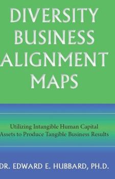 Hardcover Diversity Business Alignment Maps: Utilizing Intangible Human Capital Assets to Produce Tangible Business Results Book