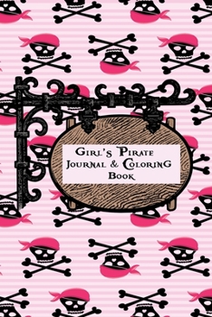Paperback Girl's Pirate Journal & Coloring Book: Pages ti Journal in, Write your notes, Color Pirates, Dreams, Things to Remember, Goals, and then take a break Book