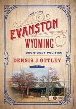 Hardcover Evanston Wyoming Volume 4: Boom-Bust-Politics Book