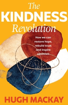 Paperback The Kindness Revolution: How We Can Restore Hope, Rebuild Trust and Inspire Optimism Book