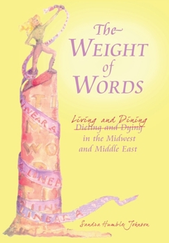 Hardcover The Weight of Words: Dieting and Dying Living and Dining in the Midwest and Middle East Book
