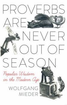 Proverbs Are Never Out of Season: Popular Wisdom in the Modern Age - Book #7 of the International Folkloristics