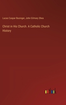 Christ in His Church. A Catholic Church History