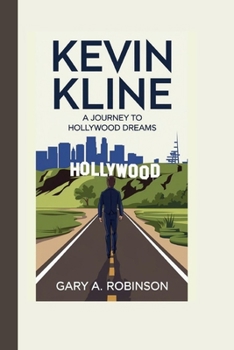 Paperback Kevin Kline: A Journey to Hollywood Dreams Book