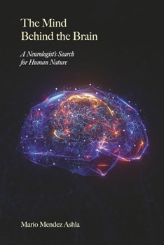 The Mind Behind the Brain: A Neurologist's Search for Human Nature