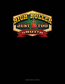 Paperback High Roller Just Too Hot!: Maintenance Log Book