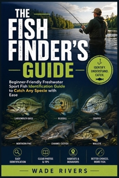 Paperback The Fish Finder's Guide: Beginner-Friendly Freshwater Sport Fish Identification Guide to Catch Any Specie with Ease Book