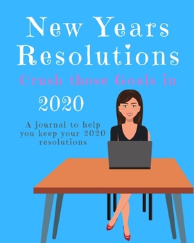 Paperback New Years Resolutions: Crush Those Goals in 2020: A Journal to Help you Keep your 2020 Resolutions Book