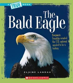 Paperback The Bald Eagle (a True Book: American History) Book