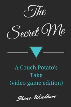Paperback The Secret Me: A Couch Potato's Take (Video Game Edition) Book