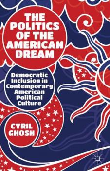 Hardcover The Politics of the American Dream: Democratic Inclusion in Contemporary American Political Culture Book
