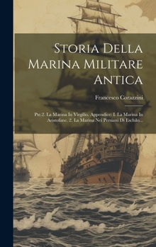 Hardcover Storia Della Marina Militare Antica: Pte.2. La Marina In Virgilio. Appendice: I. La Marina In Aristofane. 2. La Marina Nei Persiani Di Eschilo... [Italian] Book