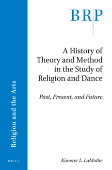 Paperback A History of Theory and Method in the Study of Religion and Dance: Past, Present, and Future Book