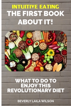 Paperback Intuitive Eating The First Book About It: What To Do To Enjoy This Revolutionary Diet Book