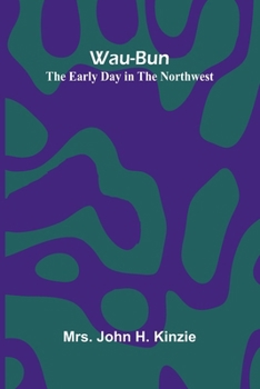 Wau-Bun: The Early Day In The Northwest