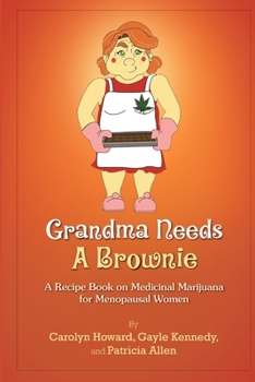 Paperback Grandma Needs A Brownie: A Recipe Book on Medicinal Marijuana for Menopausal Women Book