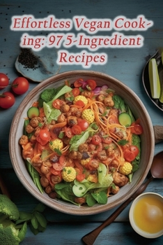 Paperback Effortless Vegan Cooking: 97 5-Ingredient Recipes Book