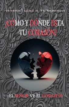 ¿CÓMO Y DÓNDE ESTÁ TU CORAZÓN?: EL SEÑOR VE TU CORAZÓN (Spanish Edition)