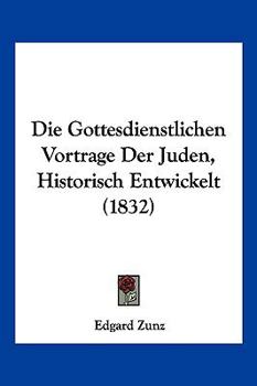 Paperback Die Gottesdienstlichen Vortrage Der Juden, Historisch Entwickelt (1832) [German] Book