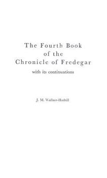 Hardcover The Fourth Book of the Chronicle of Fredegar: With Its Continuations. Book