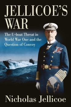 Hardcover Jellicoe's War: The U-Boat Threat in World War One and the Question of Convoy Book