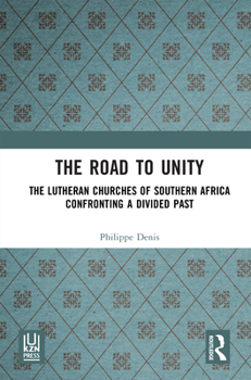 Hardcover The Road to Unity: The Lutheran Churches of Southern Africa Confronting a Divided Past Book