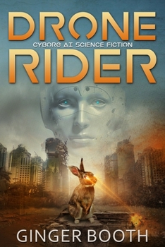 Drone Rider: Cyborg AI Science Fiction - Book #1 of the Drone Rider