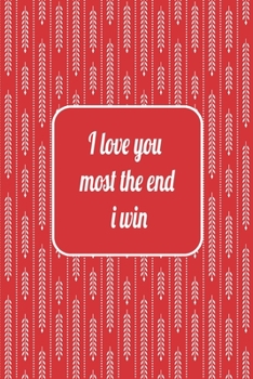 Paperback I love you most the end i win: Love Journal Gift For Someone You Love, Valentine's Day Proposal Gift Book