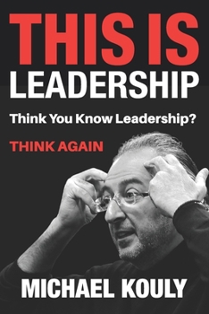 Paperback This Is Leadership: Think You Know Leadership? THINK AGAIN Book