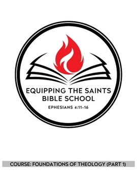 Paperback Equipping the Saints Bible School: Foundations of Theology (Part 1) Book