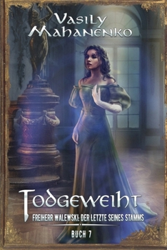Todgeweiht Buch 7: Eine LitRPG-Serie (Freiherr Walewski: Der Letzte seines Stamms) (German Edition)