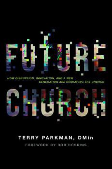 Paperback Future Church: How Disruption, Innovation, and a New Generation Are Reshaping the Church Book