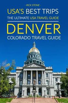 Paperback USA's Best Trips, The Ultimate USA Travel Guide: Denver, Colorado Travel Guide Book