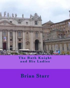 Paperback The Bath Knight and His Ladies Book