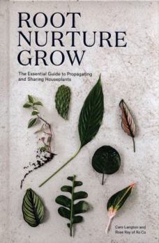 Hardcover Root Nurture Grow: The Essential Guide to Propagating and Sharing Houseplants Book
