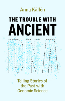 The Trouble with Ancient DNA: Telling Stories of the Past with Genomic Science