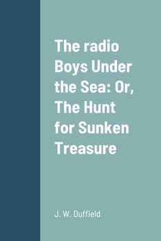 Paperback The radio Boys Under the Sea: Or, The Hunt for Sunken Treasure Book